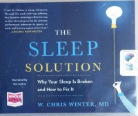 The Sleep Solution - Why Your Sleep is Broken and How to Fix It written by W. Chris Winter, MD performed by W. Chris Winter, MD on CD (Unabridged)
